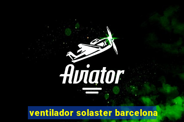 ventilador solaster barcelona